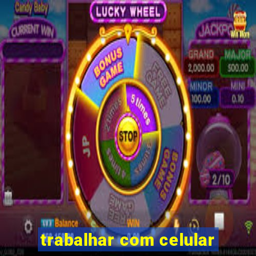 trabalhar com celular